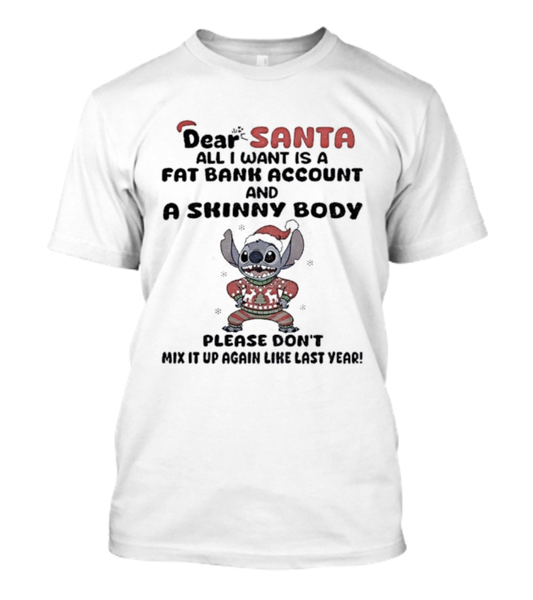 Stitch Dear Santa Fat Bank Account Skinny Body Christmas Please Don’t Mix It Up Again Thanks Yeah T-Shirt