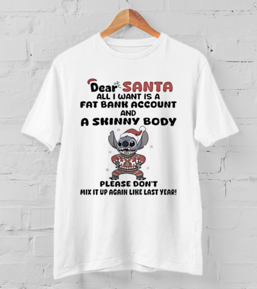 Stitch Dear Santa Fat Bank Account Skinny Body Christmas Please Don’t Mix It Up Again Thanks Yeah T-Shirt