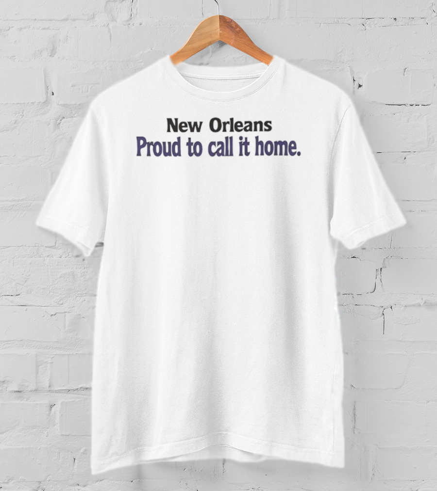 New Orleans Proud To Call It Home T-Shirt