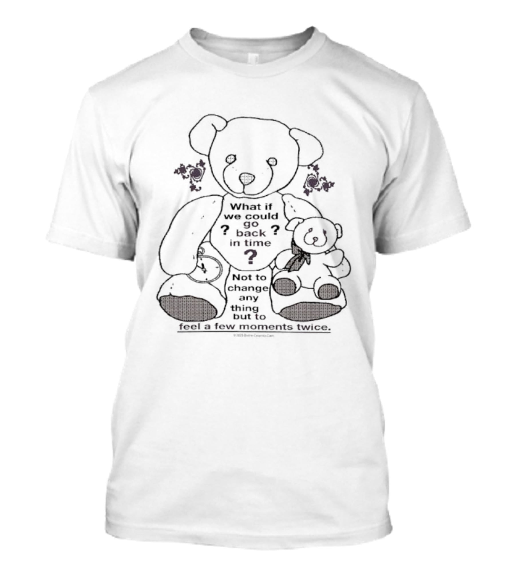 Teddy Bear What If We Could Go Back In Time Feel Moments Twice T-Shirt