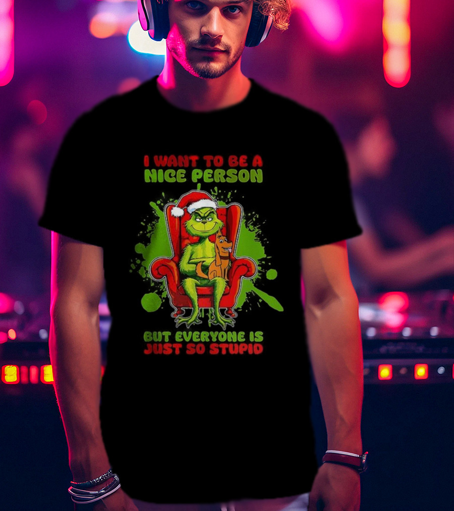 I Want To Be A Nice Person Grinch But Everyone Is Just So Stupid Christmas T-Shirt