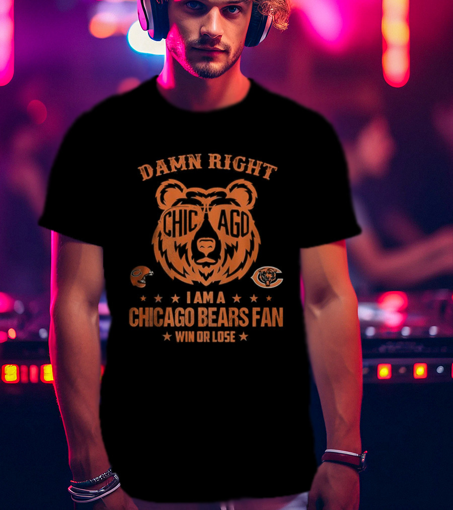 Damn Right I Am A Chicago Bears Fan Win Or Lose Bear Mascot Glasses T-Shirt