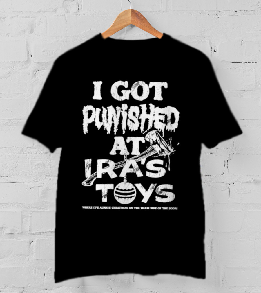 I Got Punished At Ira’s Toys Distressed Text Humor T-Shirt