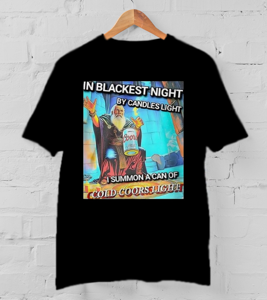 In Blackest Night By Candles Light I Summon A Can Of Cold Coors Light T-Shirt