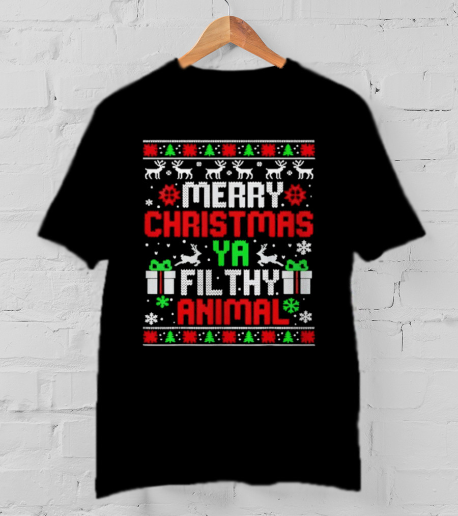 Merry Christmas Ya Filthy Animal Ugly Sweater Holiday Family Pajama T-Shirt