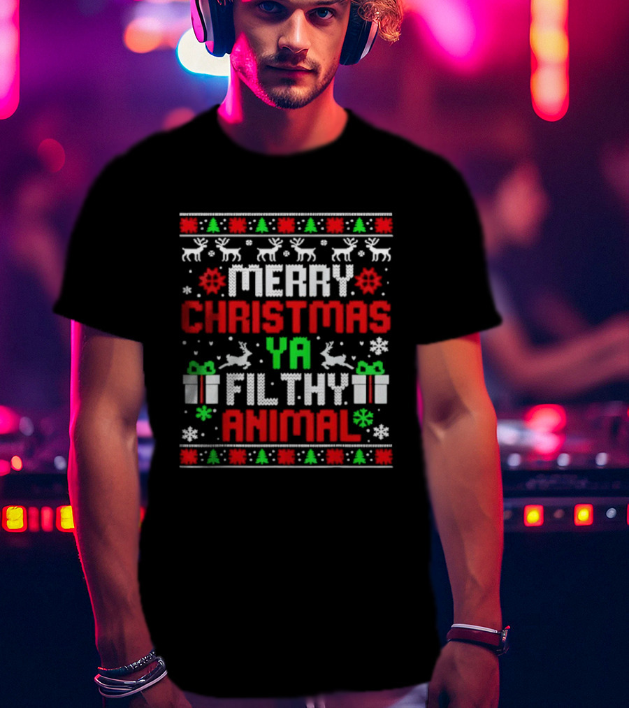 Merry Christmas Ya Filthy Animal Ugly Sweater Holiday Family Pajama T-Shirt