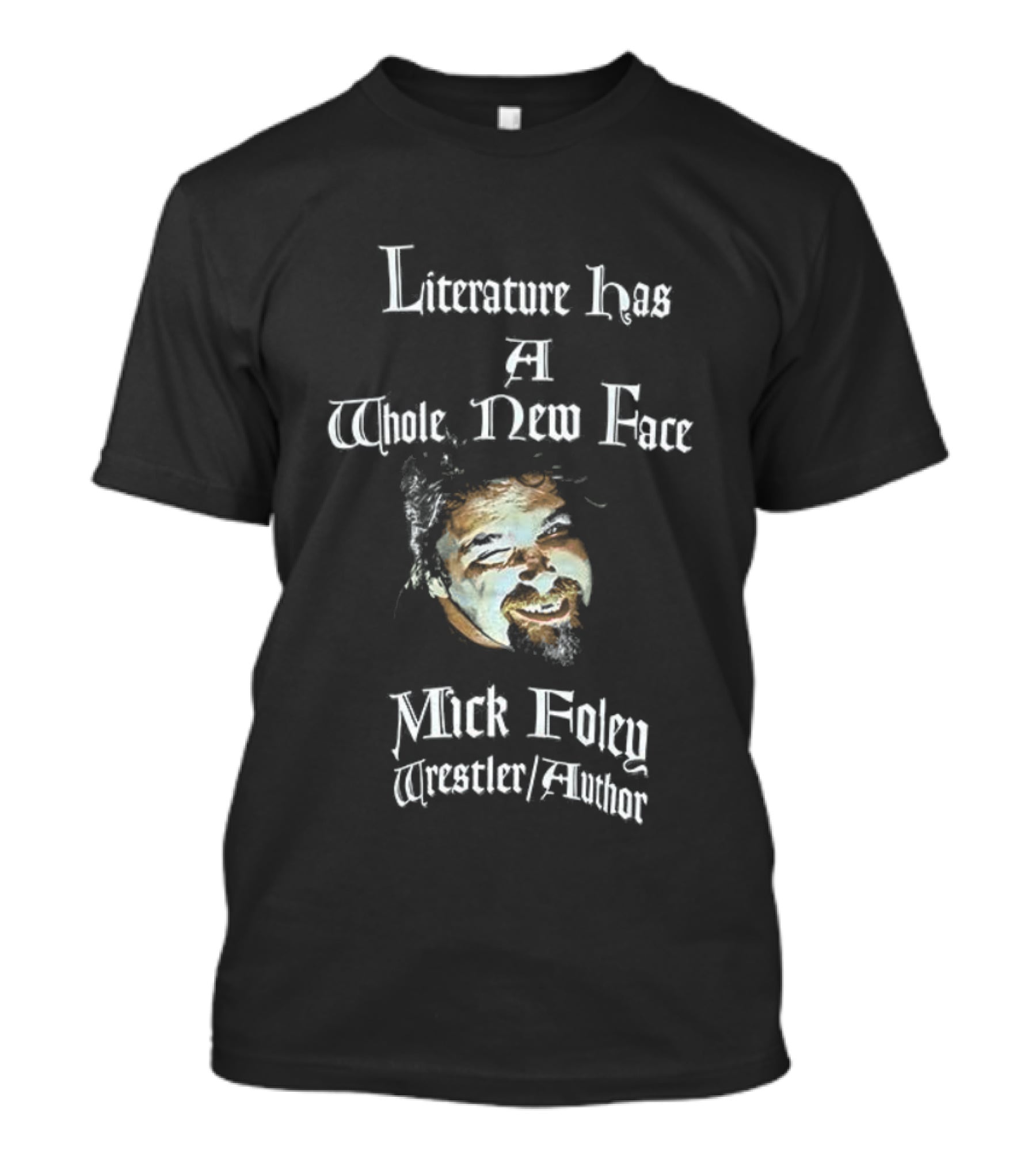 Mick Foley Wrestler Author Literature Has A Whole New Face T-Shirt