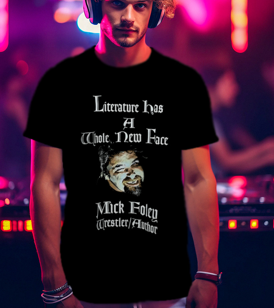 Mick Foley Wrestler Author Literature Has A Whole New Face T-Shirt