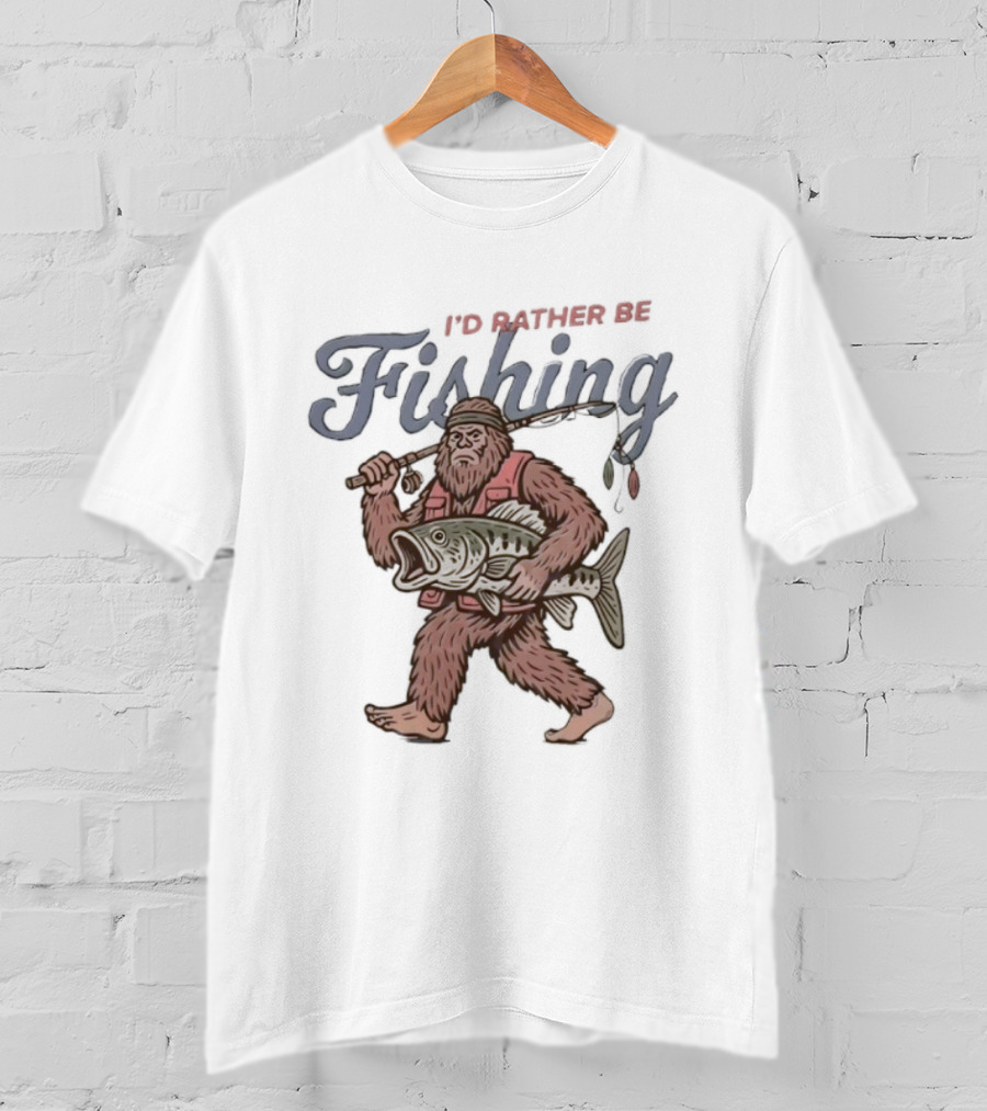 I’d Rather Be Bigfoot Fishing With Catch And Rod T-Shirt