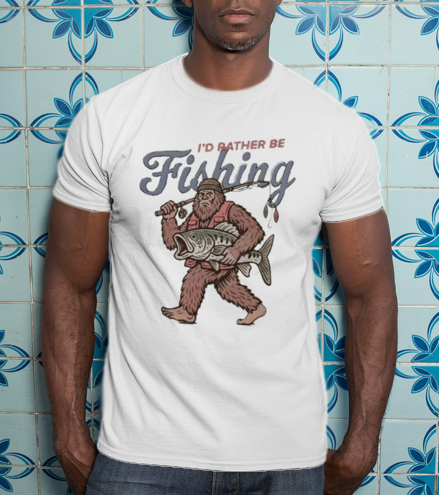 I’d Rather Be Bigfoot Fishing With Catch And Rod T-Shirt