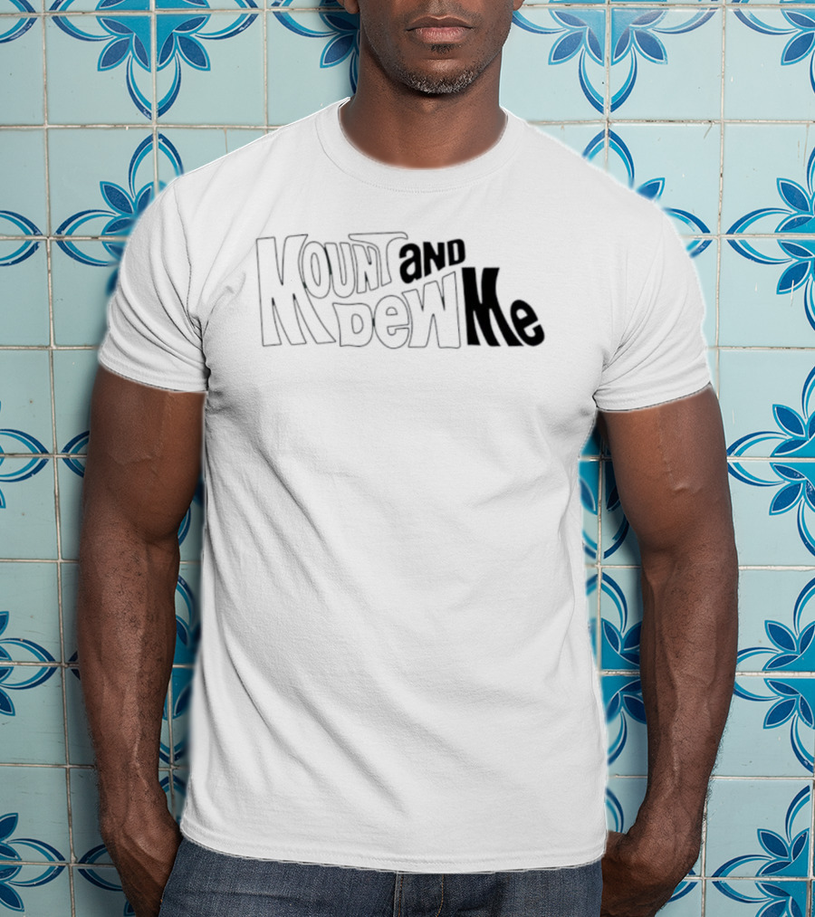 Mount And Dew Me Bold Text Playful Style T-Shirt