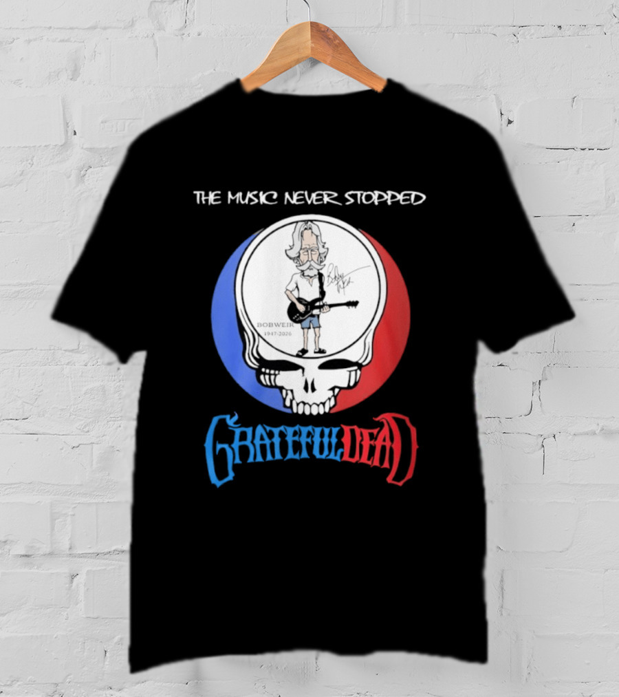 The Music Never Stopped Bob Weir Grateful Dead Steal Your Face 1947 2026 T-Shirt