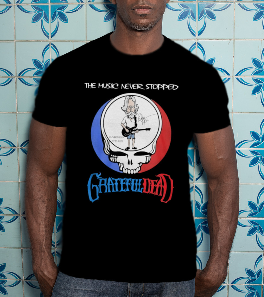 The Music Never Stopped Bob Weir Grateful Dead Steal Your Face 1947 2026 T-Shirt