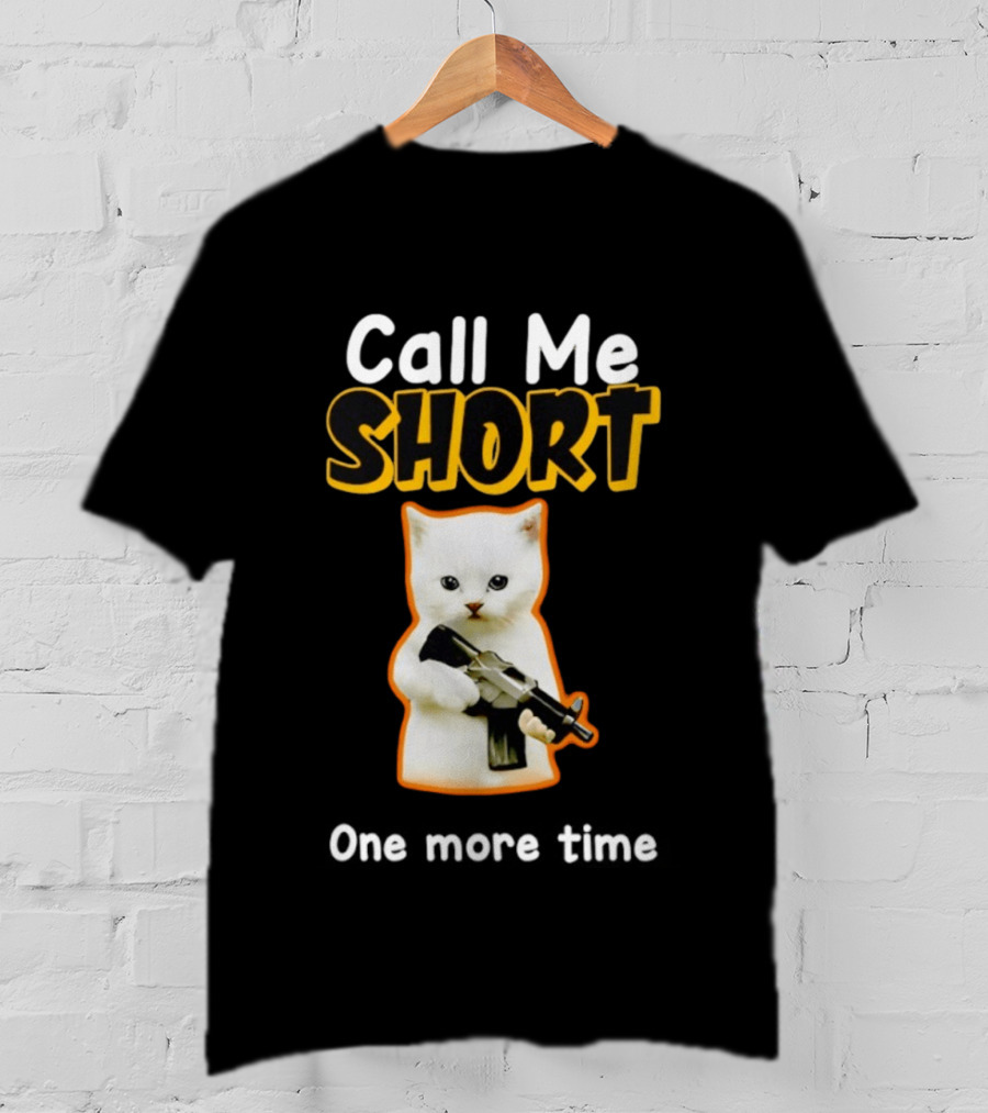 Call Me Short One More Time Cat Holding Toy Gun T-Shirt