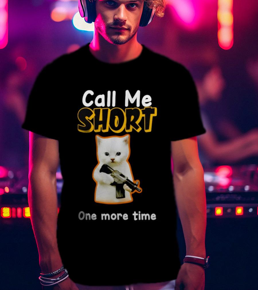 Call Me Short One More Time Cat Holding Toy Gun T-Shirt