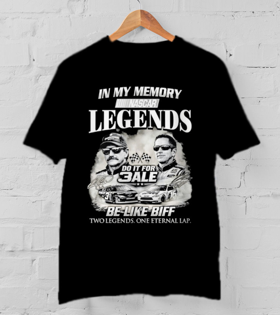 In My Memory Legends Do It For 3ale Be Like Biff Two Legends One Eternal Lap T-Shirt