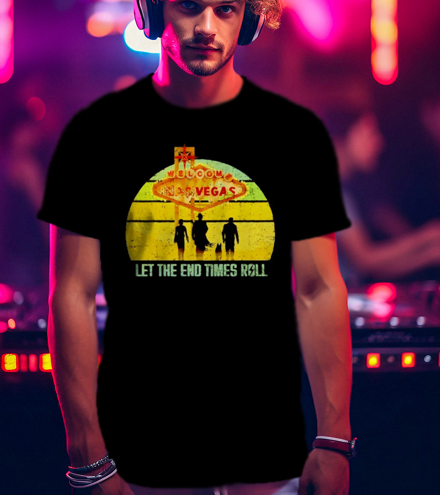 Welcome To New Vegas Let The End Times Roll T-Shirt
