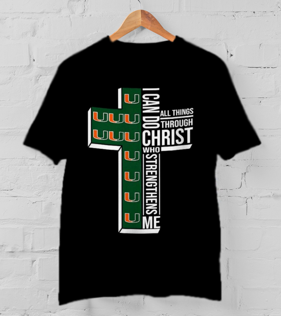Miami Hurricanes I Can Do All Things Through Christ Who Strengthens Me T-Shirt