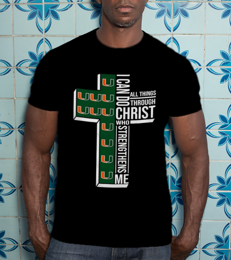 Miami Hurricanes I Can Do All Things Through Christ Who Strengthens Me T-Shirt