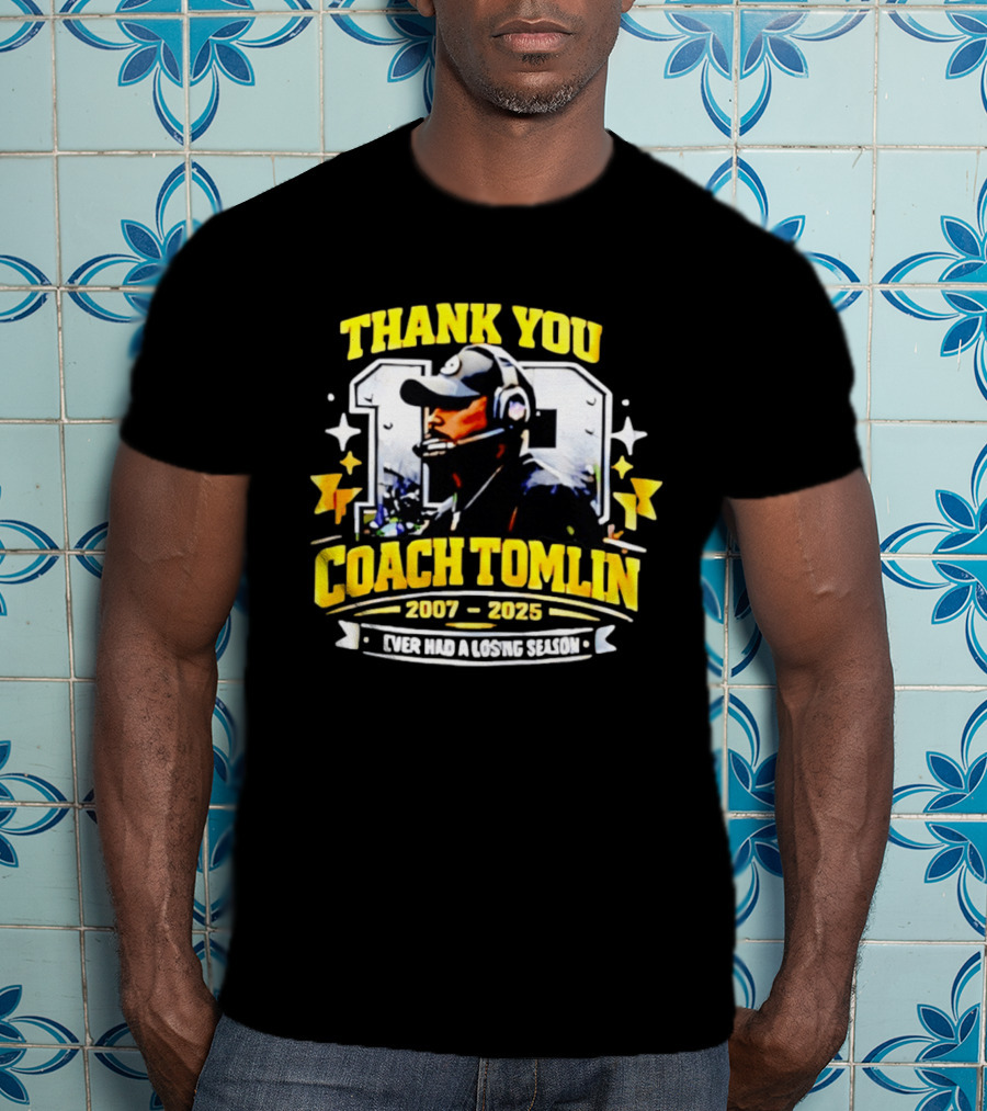 Thank You Coach Tomlin 2007 2025 Never Had A Losing Season Pittsburgh T-Shirt