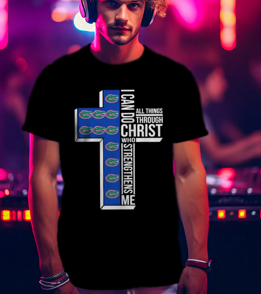 Florida Gators I Can Do All Things Through Christ Who Strengthens Me T-Shirt