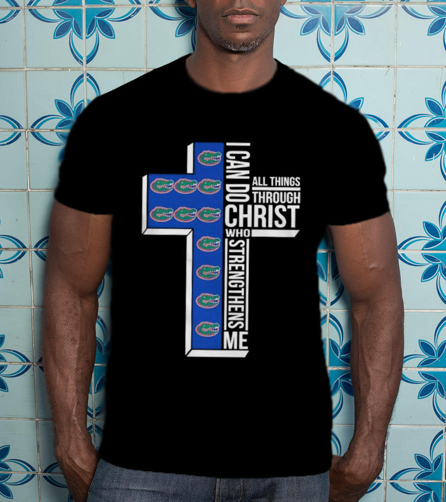 Florida Gators I Can Do All Things Through Christ Who Strengthens Me T-Shirt