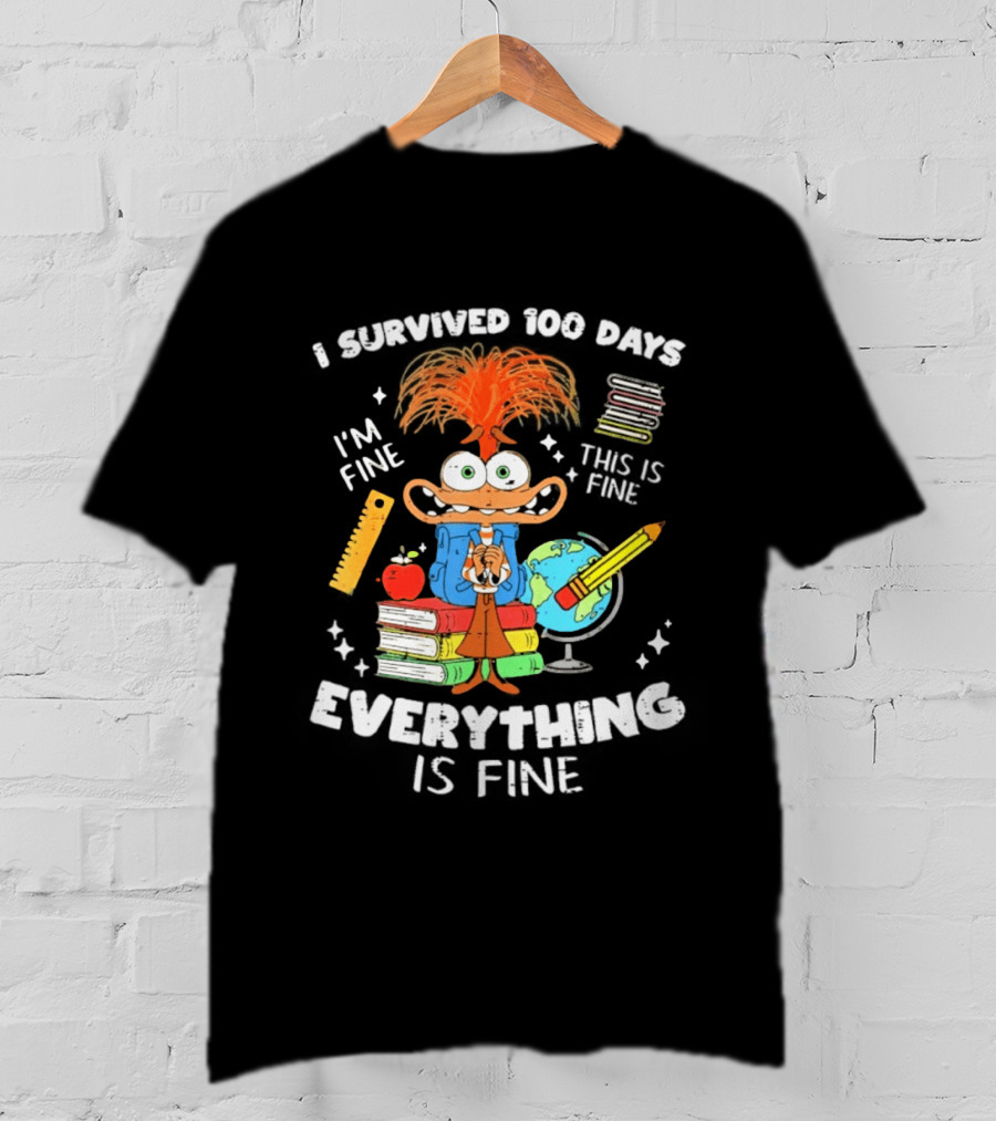 I Survived 100 Days I'm Fine Everything Is Fine Anxiety 100th Day School T-Shirt