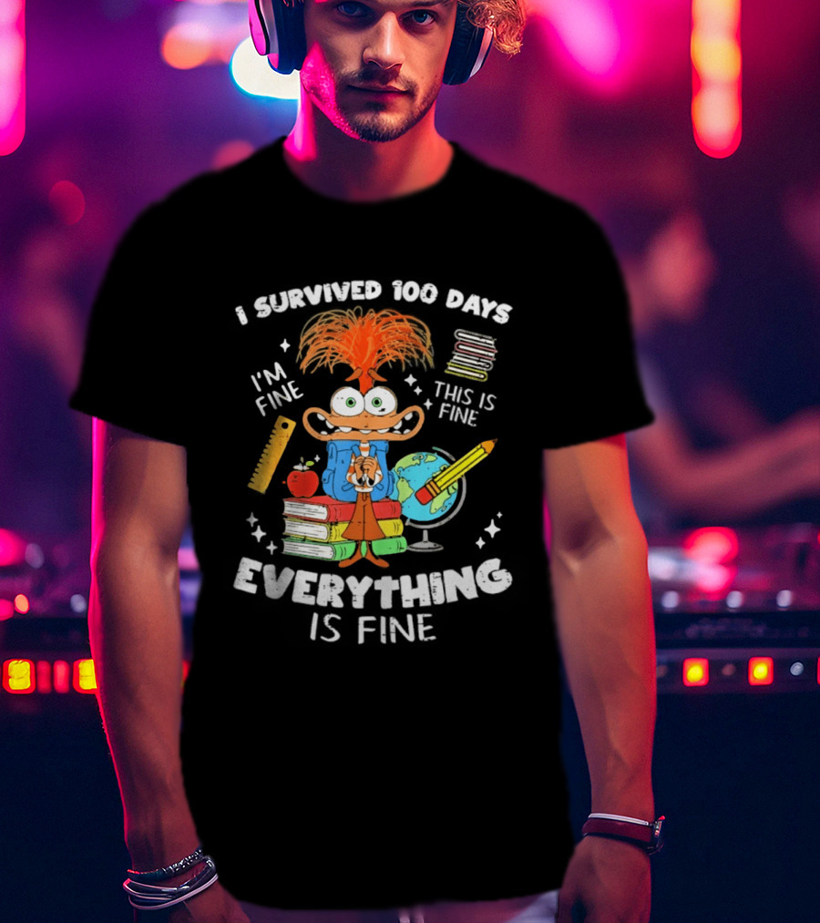 I Survived 100 Days I'm Fine Everything Is Fine Anxiety 100th Day School T-Shirt