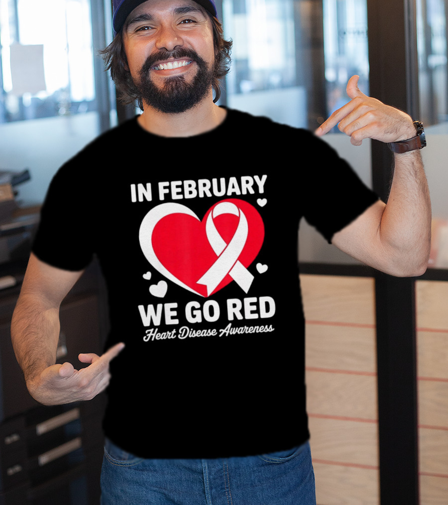 In February We Go Red Heart Disease Awareness Ribbon T-Shirt