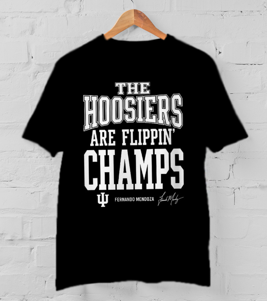 Indiana Hoosiers Are Flippin' Champs Fernando Mendoza T-Shirt