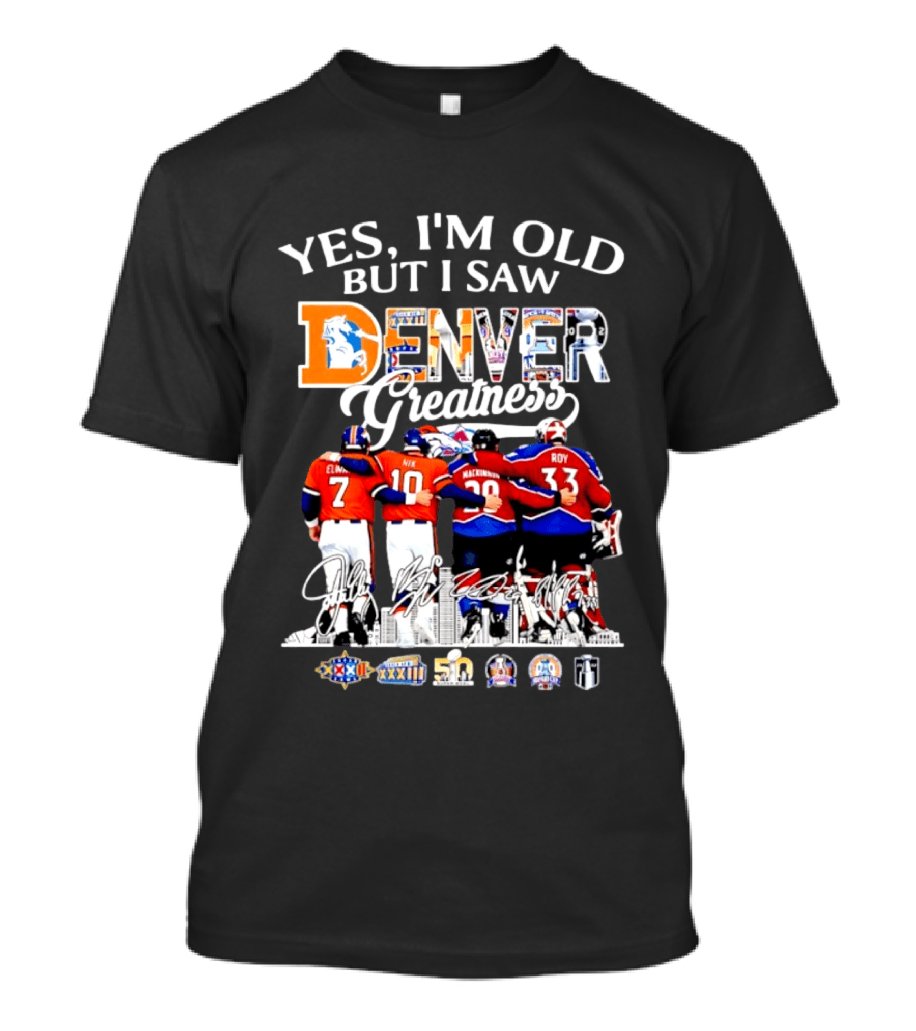 Yes I'm Old But I Saw Denver Greatness Elway Davis Mackinnon Roy T-Shirt