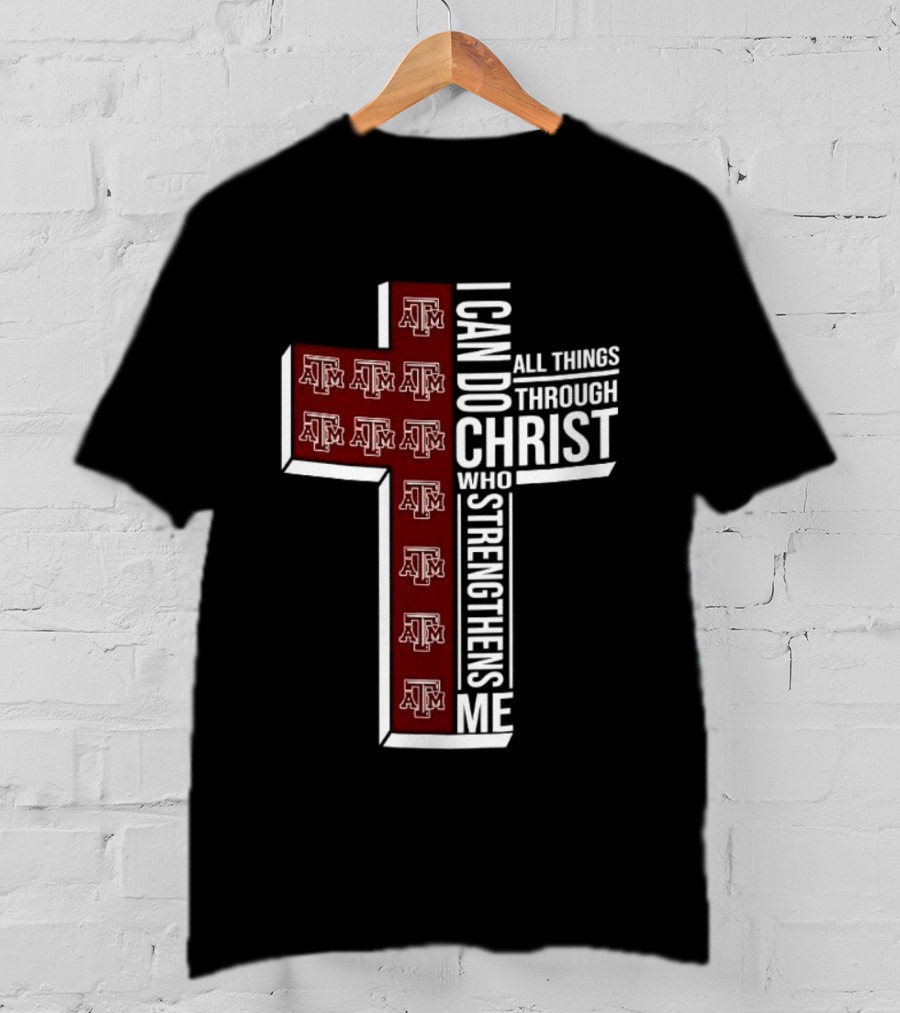 Texas A&M Aggies I Can Do All Things Through Christ Who Strengthens Me T-Shirt