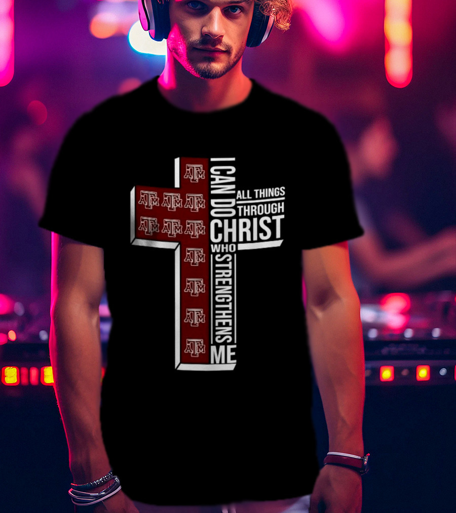 Texas A&M Aggies I Can Do All Things Through Christ Who Strengthens Me T-Shirt