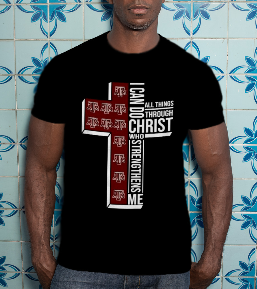 Texas A&M Aggies I Can Do All Things Through Christ Who Strengthens Me T-Shirt