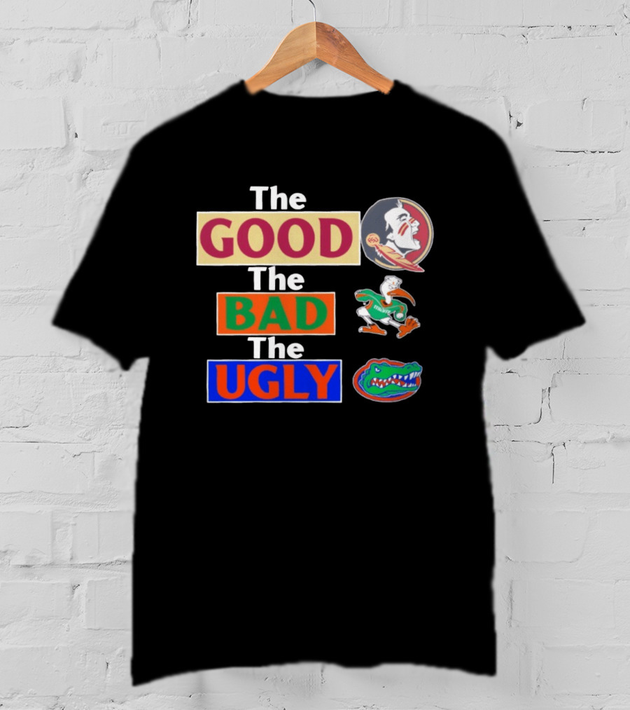 The Good The Bad The Ugly Florida State Seminoles Miami Hurricanes Florida Gators T-Shirt