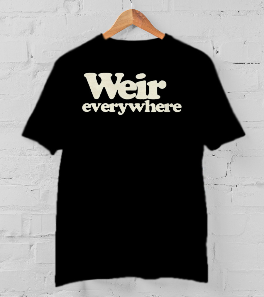 Weir Everywhere T-Shirt