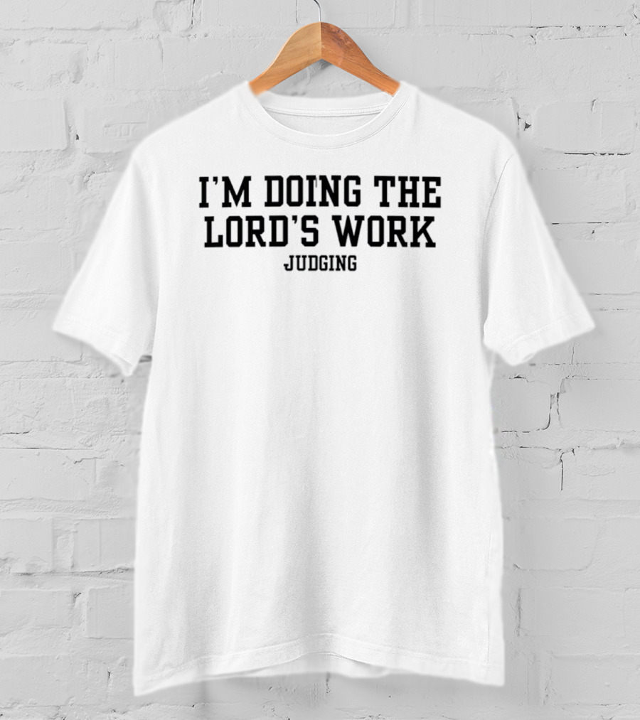 I'm Doing The Lord's Work Judging T-Shirt