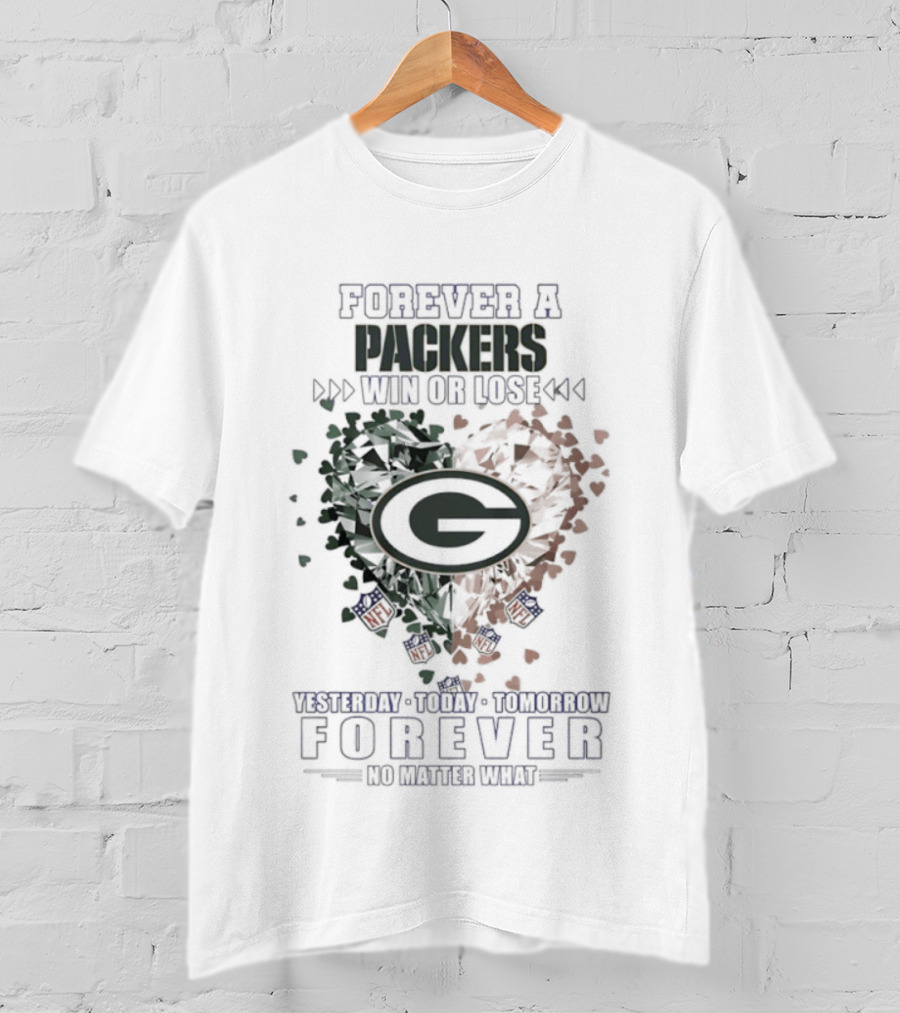 Forever A Packers Win Or Lose Yesterday Forever No Matter What T-Shirt