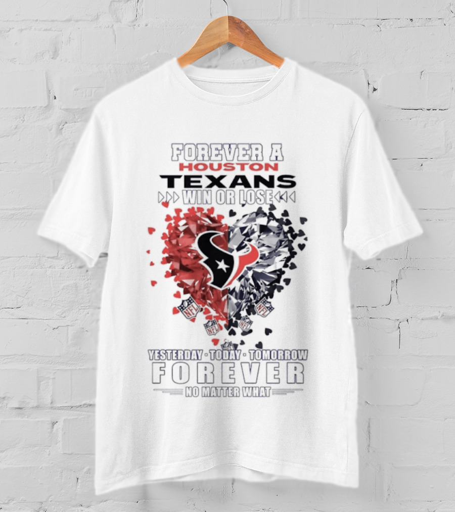 Forever A Proud Texans Win Or Lose Visible Crazy Hatred Forever No Matter What T-Shirt