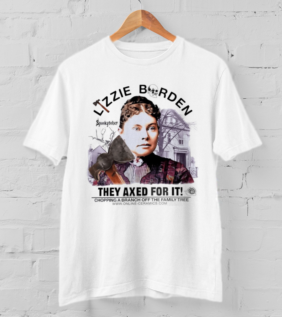 Lizzie Borden They Axed For It Chopping Branch Off The Family Tree T-Shirt