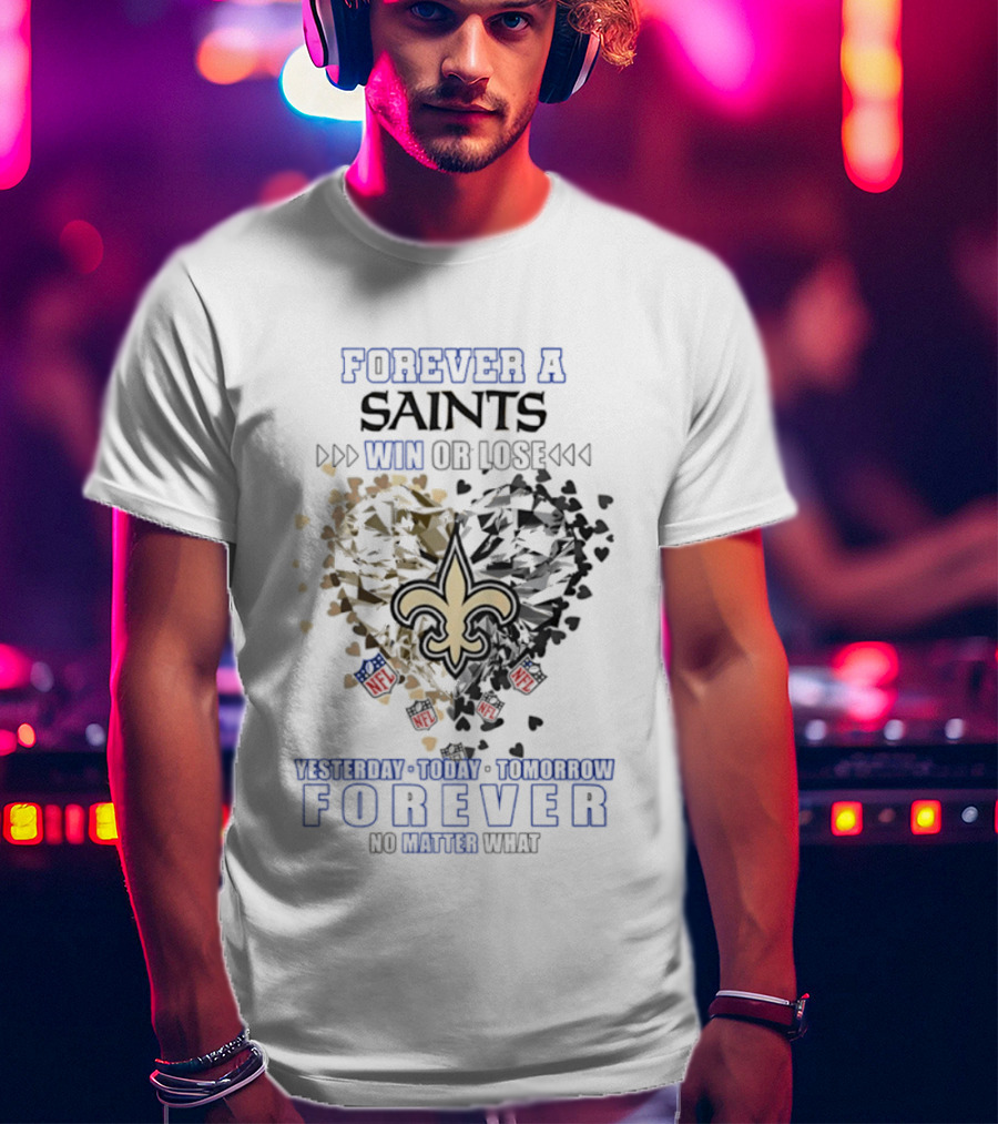 Forever A Saints Win Or Lose No Matter What Fleur De Lis Heart T-Shirt