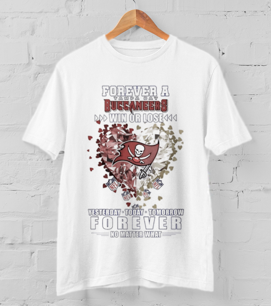 Forever A Buccaneers Win Or Lose Yesterday Today Tomorrow No Matter What T-Shirt