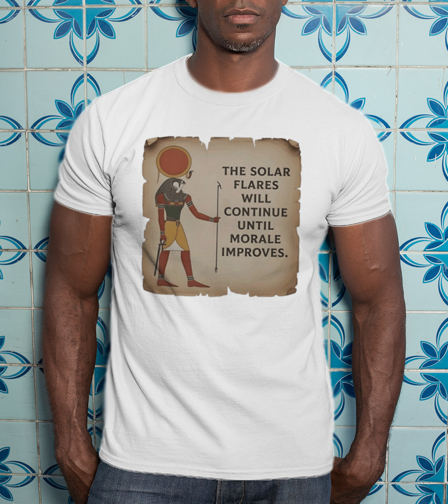 The Solar Flares Will Continue Until Morale Improves Egyptian Sun God Motif T-Shirt