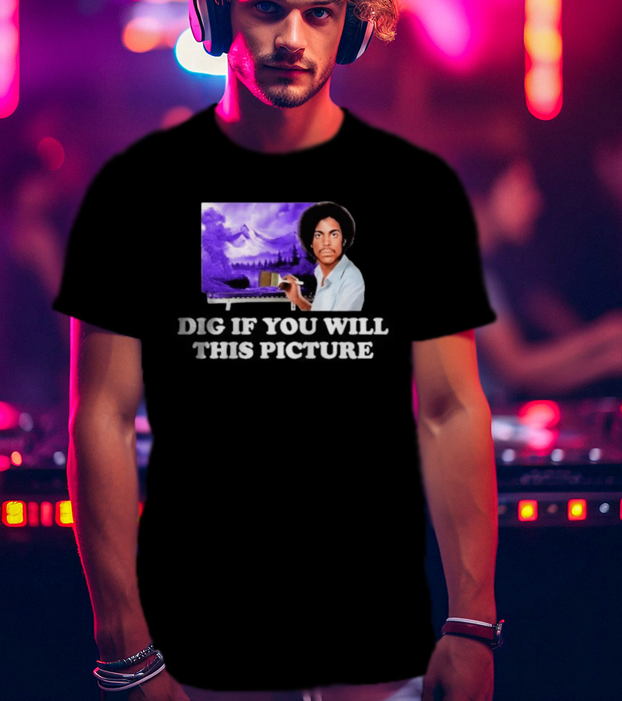 Bob Ross Prince Dig If You Will This Picture Painting T-Shirt