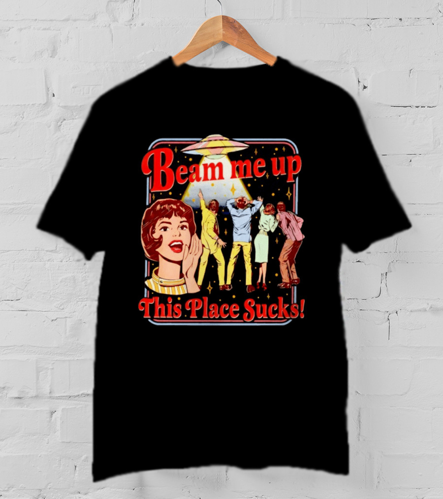 Beam Me Up This Place Sucks Retro Sci Fi Alien Abduction T-Shirt