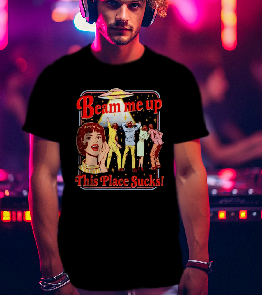Beam Me Up This Place Sucks Retro Sci Fi Alien Abduction T-Shirt