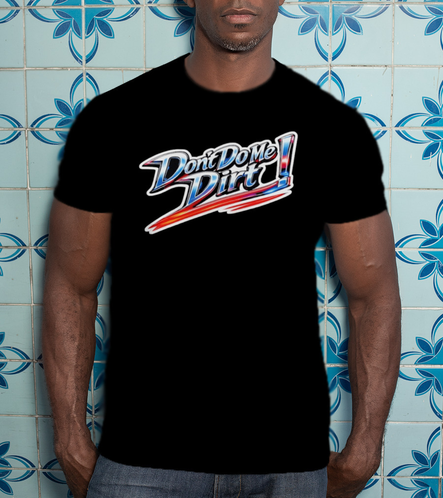 Don't Do Me Dirt Racing T-Shirt