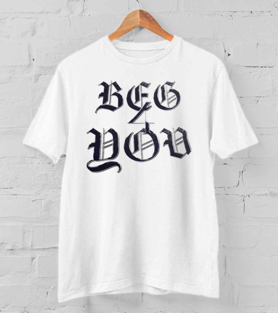 Beg 4 You Gothic T-Shirt