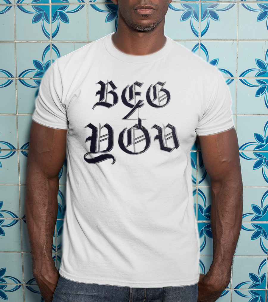 Beg 4 You Gothic T-Shirt
