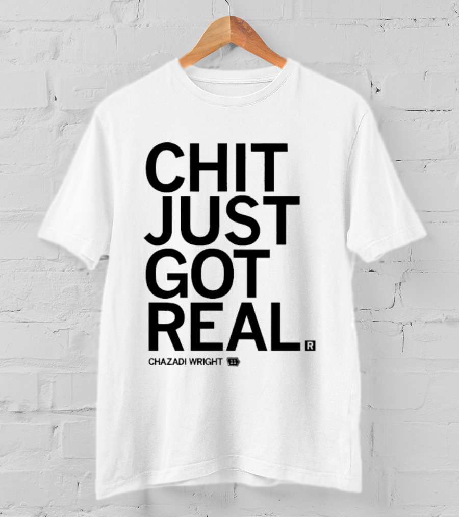 Chit Just Got Real Chazadi Wright Collection T-Shirt
